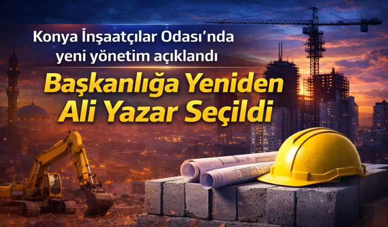 Konya İnşaatçılar Odası’nda Yeni Yönetim Açıklandı